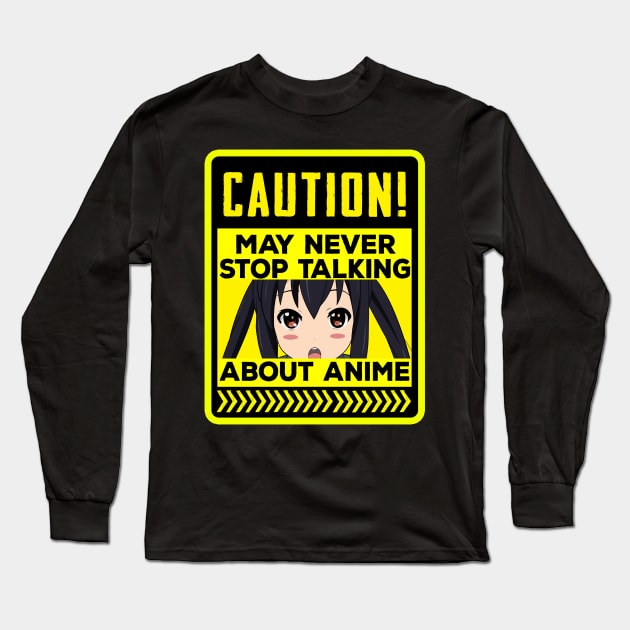 Caution, May never stop talking about anime. Long Sleeve T-Shirt by TonTomDesignz